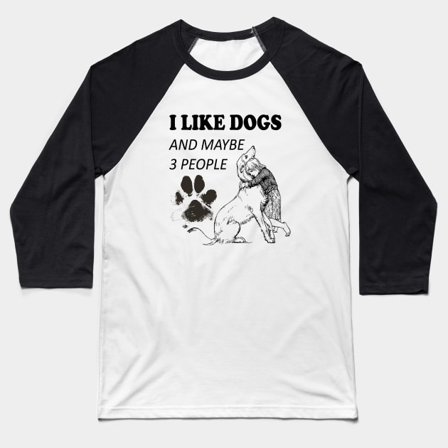 I like Dogs and Maybe 3 people Baseball T-Shirt by SOgratefullART